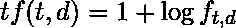 [tf(t, d)=1 + \log{\(f_{t, d}\)}]